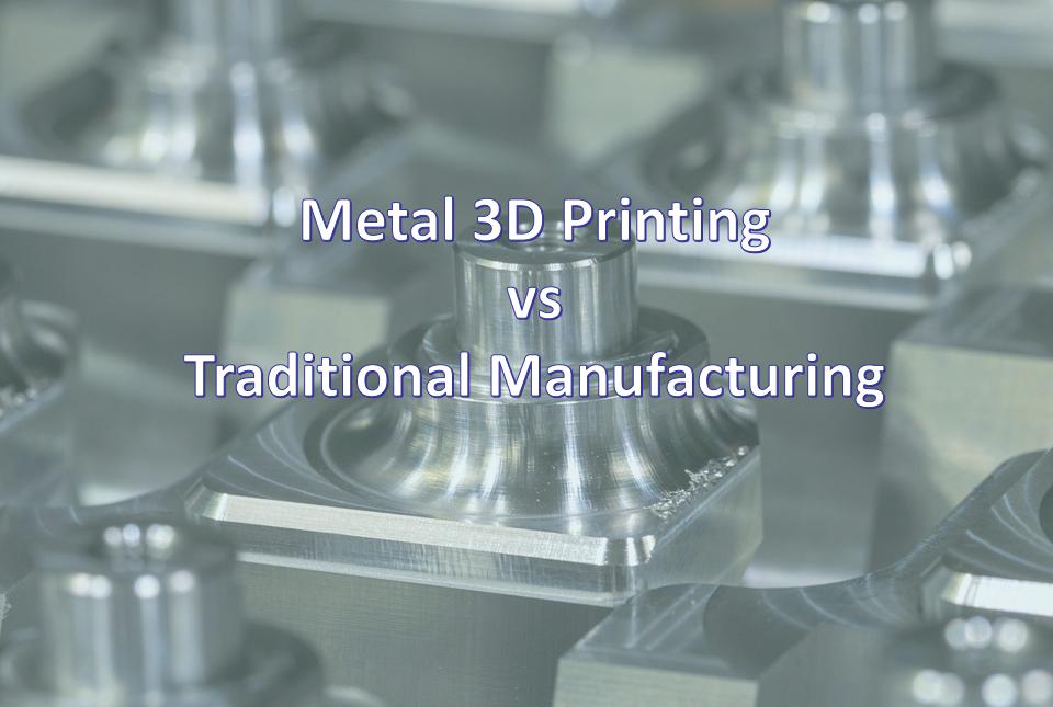 Metal 3D Printing Vs Traditional Manufacturing: Any Difference in the Mechanical Properties Metal 3D Printing Vs Traditional Manufacturing: Any Difference in the Mechanical Properties