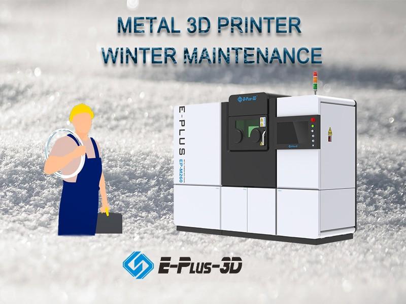 Winter Maintenance of Metal 3D Printer Winter Maintenance of Metal 3D Printer